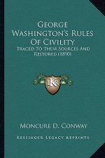 George Washington's Rules of Civility: Traced to Their Sources and Restored (1890)