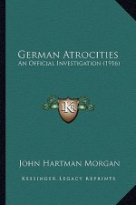 German Atrocities: An Official Investigation (1916)
