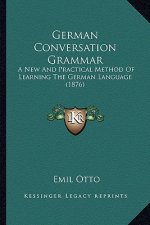 German Conversation Grammar: A New and Practical Method of Learning the German Language (1876)