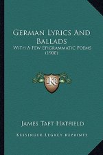German Lyrics and Ballads: With a Few Epigrammatic Poems (1900)