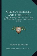 German Schools and Pedagogy: Organization and Instruction of Common Schools in Germany (1861)