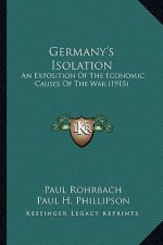 Germany's Isolation: An Exposition of the Economic Causes of the War (1915)