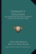 Germany's Isolation: An Exposition of the Economic Causes of the War (1915)