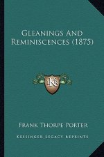 Gleanings And Reminiscences (1875)