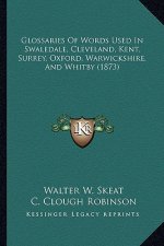 Glossaries of Words Used in Swaledale, Cleveland, Kent, Surrey, Oxford, Warwickshire, and Whitby (1873)