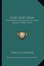 God and Man: Conference Delivered at Notre Dame in Paris (1872)