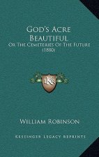 God's Acre Beautiful: Or the Cemeteries of the Future (1880)
