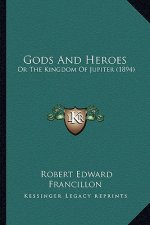 Gods And Heroes: Or The Kingdom Of Jupiter (1894)