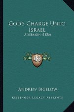 God's Charge Unto Israel: A Sermon (1836)
