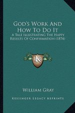God's Work and How to Do It: A Tale Illustrating the Happy Results of Confirmation (1874)