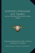 Goethe's Iphigenie Auf Tauris: With Introduction and Notes (1898)