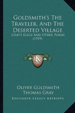 Goldsmith's the Traveler, and the Deserted Village: Gray's Elegy and Other Poems (1919)