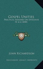Gospel Unities: Practical Remarks on Ephesians IV, 4-6 (1858)