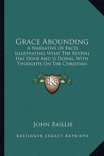 Grace Abounding: A Narrative of Facts Illustrating What the Revival Has Done and Is Doing, with Thoughts on the Christian Ministry (186