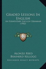 Graded Lessons in English: An Elementary English Grammar (1902)