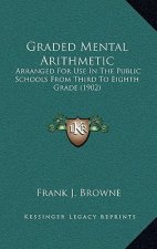 Graded Mental Arithmetic: Arranged for Use in the Public Schools from Third to Eighth Grade (1902)