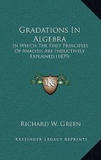 Gradations in Algebra: In Which the First Principles of Analysis Are Inductively Explained (1839)