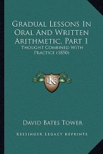 Gradual Lessons in Oral and Written Arithmetic, Part 1: Thought Combined with Practice (1850)