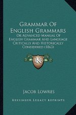 Grammar of English Grammars: Or Advanced Manual of English Grammar and Language Critically and Historically Considered (1863)