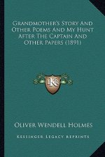 Grandmother's Story and Other Poems and My Hunt After the Captain and Other Papers (1891)