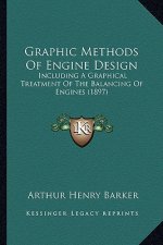 Graphic Methods of Engine Design: Including a Graphical Treatment of the Balancing of Engines (1897)