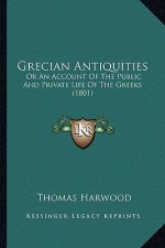 Grecian Antiquities: Or an Account of the Public and Private Life of the Greeks (1801)