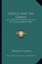 Greece and the Greeks: Or a Historic Sketch of Attic Life and Manners (1881)