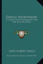 Gregg Shorthand: A Light-Line Phonography for the Million (1916)