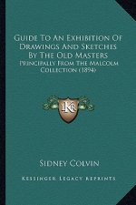 Guide to an Exhibition of Drawings and Sketches by the Old Masters: Principally from the Malcolm Collection (1894)