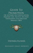 Guide to Promotion: Or Lectures on Fortification, Military Law, Tactics, Military Topography, and Military Bridges (1883)