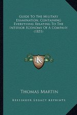 Guide to the Military Examination, Containing Everything Relating to the Interior Economy of a Company (1851)