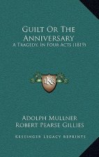 Guilt or the Anniversary: A Tragedy, in Four Acts (1819)