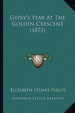 Gypsy's Year at the Golden Crescent (1873)