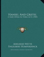 Hansel And Gretel: A Fairy Opera In Three Acts (1905)