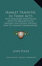 Hamlet Travestie, in Three Acts: With Burlesque Annotations, After the Manner of Dr. Johnson and George Steevens and the Various Commentators (1814)