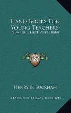 Hand Books for Young Teachers: Number 1, First Steps (1880)