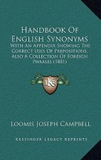 Handbook of English Synonyms: With an Appendix Showing the Correct Uses of Prepositions, Also a Collection of Foreign Phrases (1881)