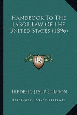 Handbook to the Labor Law of the United States (1896)