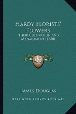 Hardy Florists' Flowers: Their Cultivation and Management (1880)
