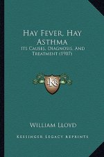 Hay Fever, Hay Asthma: Its Causes, Diagnosis, and Treatment (1907)