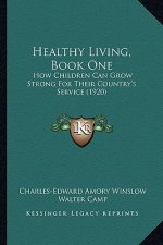 Healthy Living, Book One: How Children Can Grow Strong for Their Country's Service (1920)