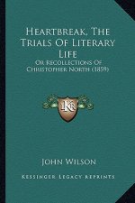 Heartbreak, the Trials of Literary Life: Or Recollections of Christopher North (1859)