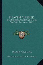 Heaven Opened: Or Our Home in Heaven, and the Way Thither (1880)