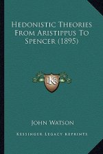 Hedonistic Theories from Aristippus to Spencer (1895)