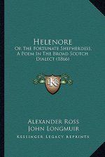 Helenore: Or the Fortunate Shepherdess, a Poem in the Broad Scotch Dialect (1866)