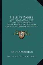 Helen's Babies: With Some Account of Their Ways, Innocent, Droll, Fascinating, Roguish, Mischievous, and Naughty (1877)