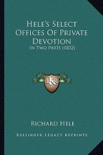 Hele's Select Offices of Private Devotion: In Two Parts (1832)