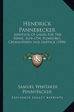 Hendrick Pannebecker: Surveyor of Lands for the Penns, 1674-1754, Flomborn, Germantown and Skippack (1894)