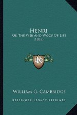 Henri: Or the Web and Woof of Life (1853)