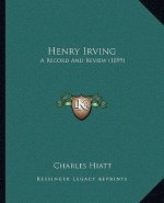 Henry Irving: A Record and Review (1899)